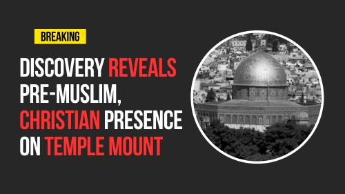 Discovery Reveals Pre-Muslim, Christian Presence On Temple Mount - Revival Nation - Blog