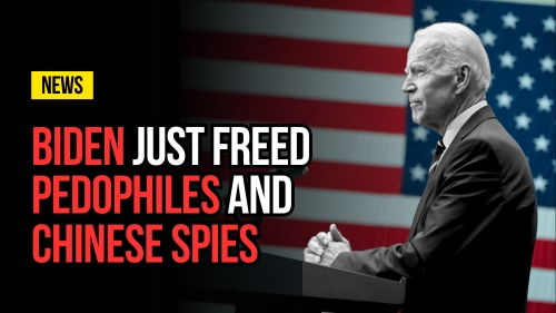 Biden Just Freed Pedophiles and Chinese Spies - Revival Nation - Blog