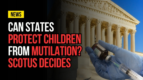 Can States Protect Children From Mutilation_ SCOTUS Decides - Revival Nation - Blog