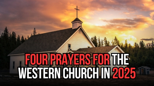 Four Prayers For The Western Church In 2025 - Revival Nation - Blog