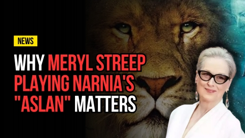 Why Meryl Streep Playing Narnia's Aslan Matters - Revival Nation - Blog
