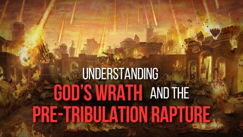 Understanding God’s Wrath and the Pre-Tribulation Rapture - Revival Nation - Blog