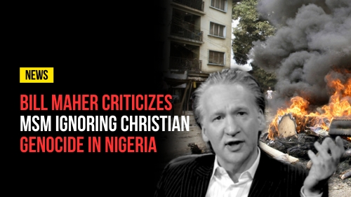 Bill Maher Criticizes MSM Ignoring Christian Genocide in Nigeria - Revival Nation - Blog