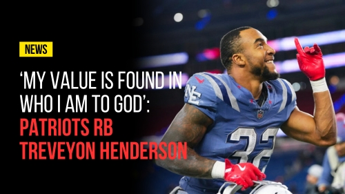 ‘My Value is Found in Who I Am to God’- Patriots RB TreVeyon Henderson - Revival Nation - Blog