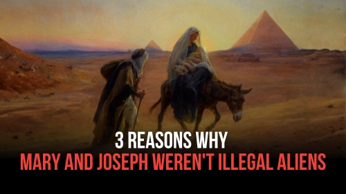 3 Reasons Why Mary and Joseph Weren't Illegal Aliens - Revival Nation - Blog