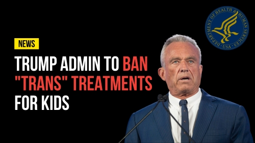 Trump Admin To Ban "Trans" Treatments for Kids - Revival Nation - Blog