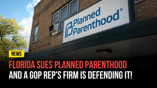 Florida Sues Planned Parenthood And A GOP Rep's Firm Is Defending It - Revival Nation News - Blog