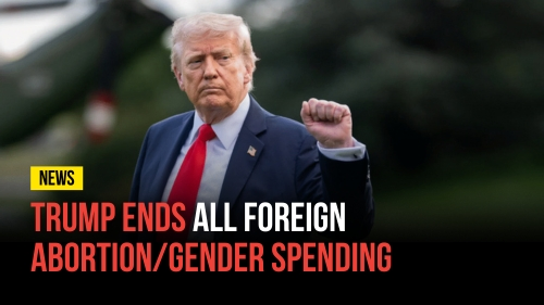 Trump Ends All Foreign Abortion Gender Spending - Revival Nation News - Blog