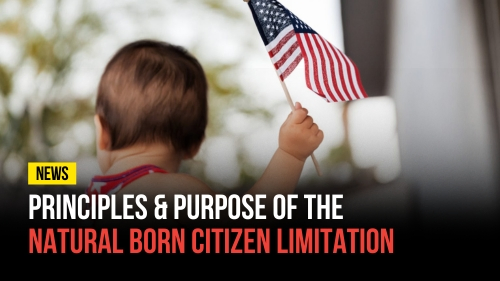 Principles & Purpose of the Natural Born Citizen Limitation - Revival Nation News - Blog