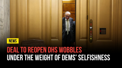 Deal to Reopen DHS Wobbles under the Weight of Dems’ Selfishness - Revival Nation News - Blog