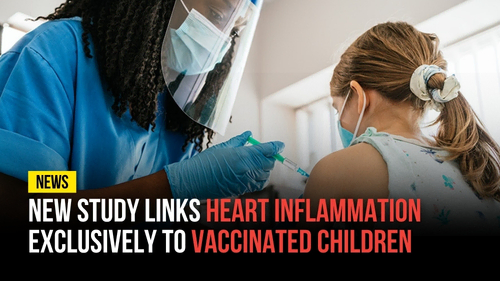 New Study Links Heart Inflammation Exclusively to Vaccinated Children - Revival Nation News - Blog