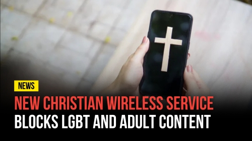 New Christian Wireless Service Blocks LGBT and Adult Content - Revival Nation News - Blog