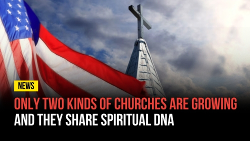 Only Two Kinds Of Churches Are Growing and They Share Spiritual DNA - Revival Nation News - Blog