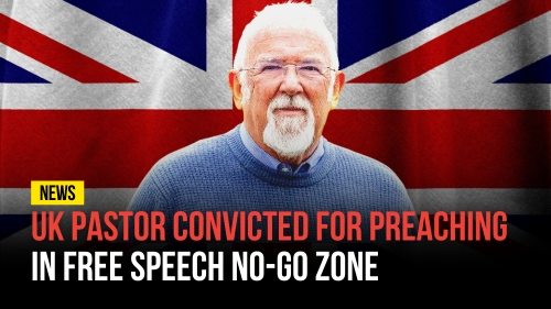 UK Pastor Convicted for Preaching in Free Speech No-Go Zone - Revival Nation News - Blog