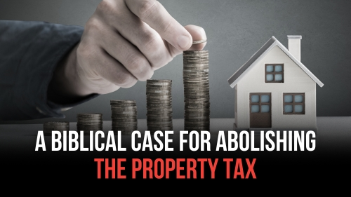 A Biblical Case for Abolishing the Property Tax - Revival Nation News - Blog