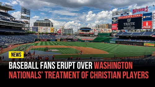 Baseball Fans Erupt over Washington Nationals’ Treatment of Christian Players - Revival Nation News - Blog