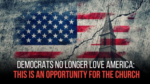 Democrats No Longer Love America - This Is An Opportunity for the Church - Revival Nation News - Blog
