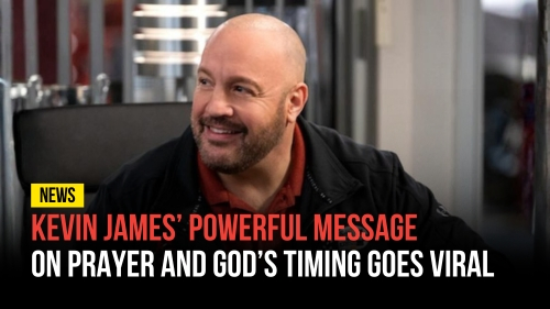 Kevin James’ Powerful Message on Prayer and God’s Timing Goes Viral - Revival Nation News - Blog