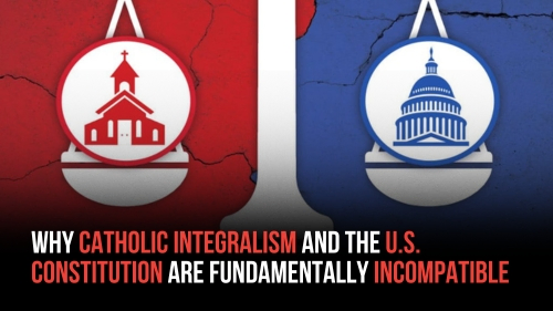 Why Catholic Integralism and the U.S. Constitution Are Fundamentally Incompatible - Revival Nation News - Blog