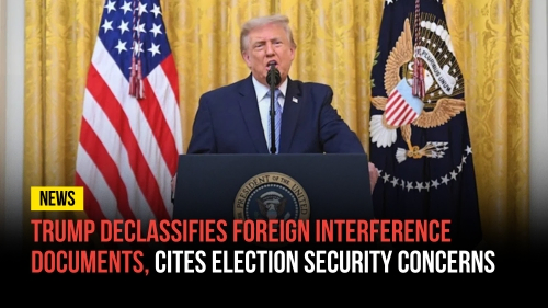 Trump Declassifies Foreign Interference Documents, Cites Election Security Concerns - Revival Nation News - Blog