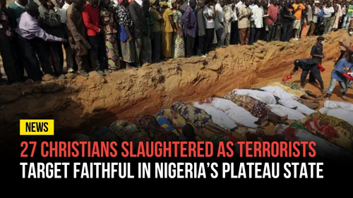 27 Christians Slaughtered as Terrorists Target Faithful in Nigeria’s Plateau State - Revival Nation News - Blog