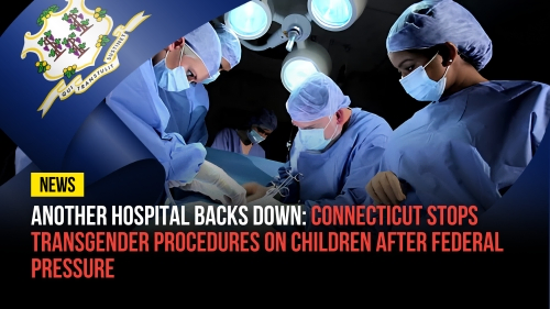 Connecticut Stops Transgender Procedures on Children After Federal Pressure - Revival Nation News - Blog