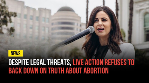 Despite Legal Threats, Live Action Refuses to Back Down on Truth About Abortion - Revival Nation News - Blog