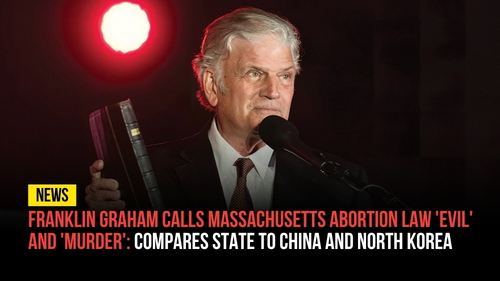 Franklin Graham Calls Massachusetts Abortion Law 'Evil' and 'Murder' - Revival Nation News - Blog