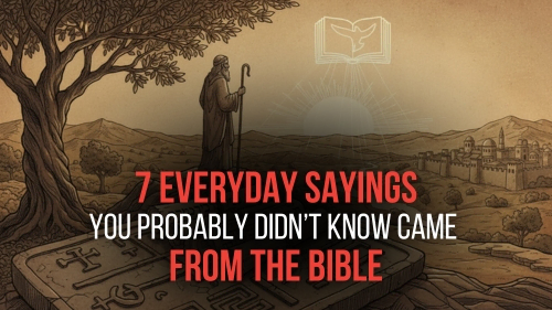 7 Everyday Sayings You Probably Didn’t Know Came From the Bible - Revival Nation News - Blog