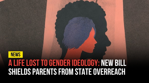 A Life Lost to Gender Ideology- New Bill Shields Parents from State Overreach - Revival Nation News - Blog
