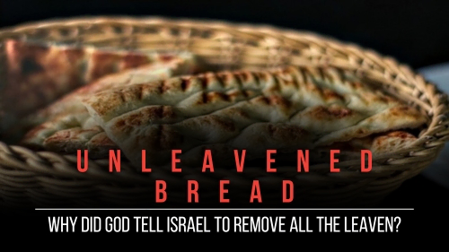 Unleavened Bread- Why Did God Tell Israel to Remove All the Leaven - Revival Nation News - Blog